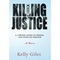 Killing Justice: A Lawyer Lands in Prison and Finds his Freedom - Hardcover