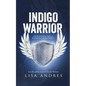 Indigo Warrior - A Guide For Indigo Adults & The Parents Of Indigo Children - Paperback