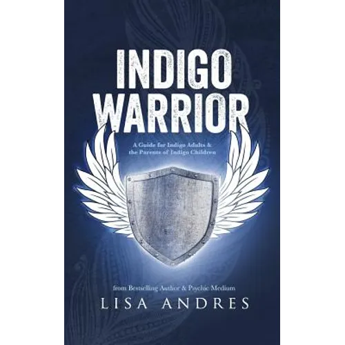 Indigo Warrior - A Guide For Indigo Adults & The Parents Of Indigo Children - Paperback