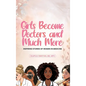 Girls Become Doctors and Much More - Inspiring Stories of Women in Medicine - Hardcover