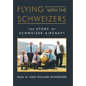 Flying with the Schweizers: The Story of Schweizer Aircraft - Hardcover