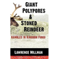 Giant Polypores and Stoned Reindeer: Rambles in Kingdom Fungi - Paperback