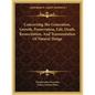 Concerning The Generation, Growth, Preservation, Life, Death, Resuscitation, And Transmutation Of Natural Things - Paperback