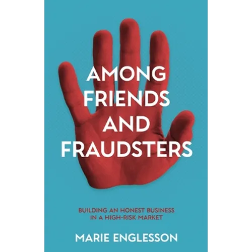 Among Friends and Fraudsters: Building an Honest Business in a High-risk Market - Paperback