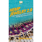 Hemp Jewelry 2.0: A Quick Guide on How to Make Hemp Macrame Jewelry - Hardcover