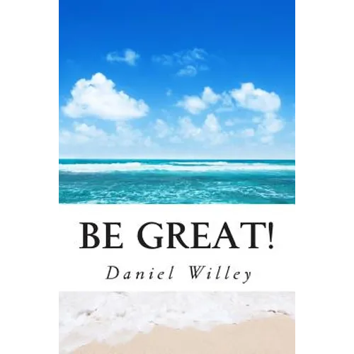 Be Great!: 365 Inspirational Quotes from the World's Most Influential People - Paperback