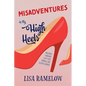 Misadventures in My High Heels: Walking Through Life's Ups, Downs, and Silver Linings - Paperback