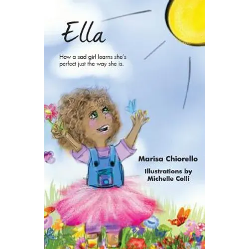 Ella: How a Sad Girl Learns She's Perfect Just the Way She Is - Paperback