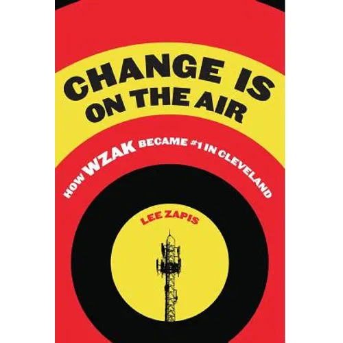 Change Is On the Air: How WZAK Became #1 in Cleveland - Hardcover