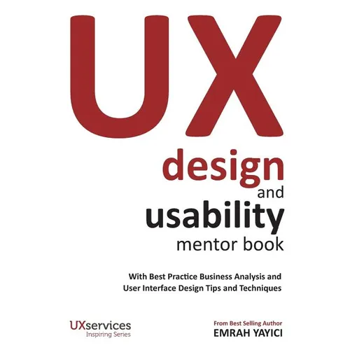 UX Design and Usability Mentor Book: With Best Practice Business Analysis and User Interface Design Tips and Techniques - Paperback
