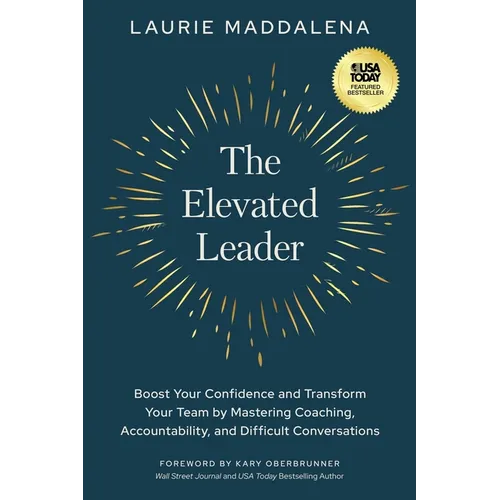 The Elevated Leader: Boost Your Confidence and Transform Your Team by Mastering Coaching, Accountability, and Difficult Conversations - Paperback