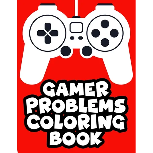 Gamer Problems Coloring Book: Gaming Designs With Beautiful And Relaxing Patterns To Color, Coloring Sheets For Stress Relief - Paperback