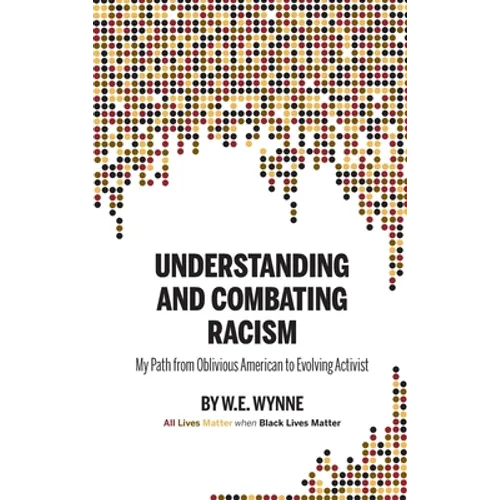 Understanding and Combating Racism: My Path from Oblivious American to Evolving Activist - Hardcover