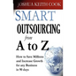 Smart Outsourcing from A to Z: How to Save Millions and Increase Growth for any Business in 90 days. - Paperback