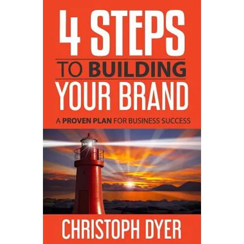 4 Steps to Building Your Brand: A Proven Plan for Business Success - Paperback