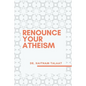Renounce your Atheism - Paperback