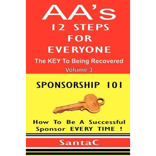 A A's 12 Steps For Everyone: The Key To Being Recovered: Sponsorship 101 - Paperback