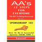 A A's 12 Steps For Everyone: The Key To Being Recovered: Sponsorship 101 - Paperback