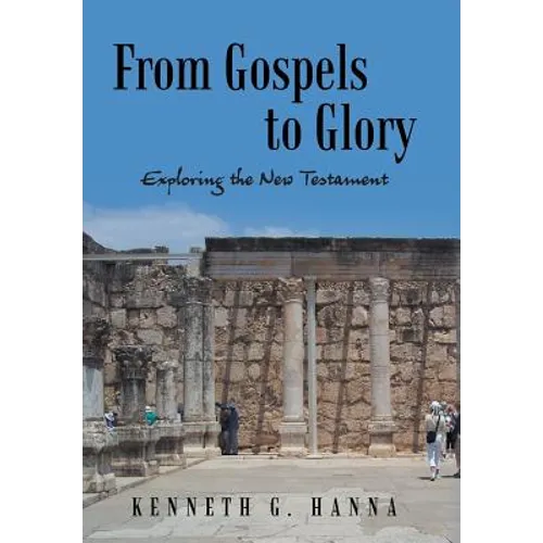 From Gospels to Glory: Exploring the New Testament - Hardcover