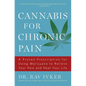 Cannabis for Chronic Pain: A Proven Prescription for Using Marijuana to Relieve Your Pain and Heal Your Life /]cdr. Rav Ivker, Do, Abihm, Cofounder an - Paperback