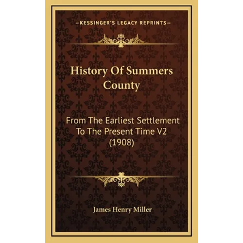 History Of Summers County: From The Earliest Settlement To The Present Time V2 (1908) - Hardcover