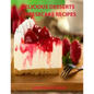 Delicious Desserts, Cheesecke Recipes: Every recipe has space for notes, 21 cakes, Bavarian, Fruit, Plain, Frozen Mocha, mini and more - Paperback