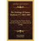 The Writings Of James Madison V7, 1803-1807: Comprising His Public Papers And His Private Correspondence (1908) - Paperback