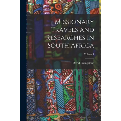 Missionary Travels and Researches in South Africa; Volume 1 - Paperback