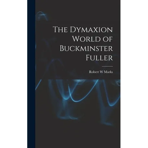 The Dymaxion World of Buckminster Fuller - Hardcover