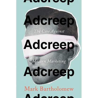 Adcreep: The Case Against Modern Marketing - Hardcover
