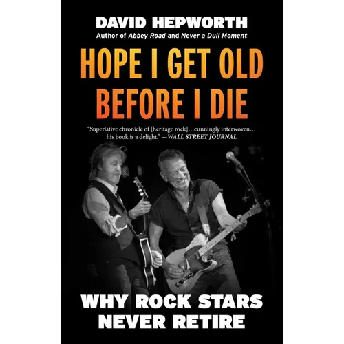Hope I Get Old Before I Die: Why Rock Stars Never Retire - Paperback