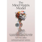 The Mind Matrix Model: A Grounded Framework for Understanding, Regulating, and Healing Your Inner World - Paperback