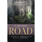 A Higher Road: Cleanse Your Consciousness to Transcend the Ego and Ascend Spiritually - Paperback