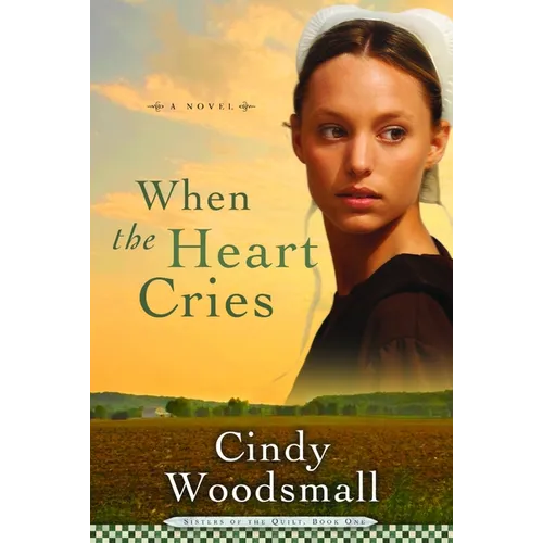 When the Heart Cries: Book 1 in the Sisters of the Quilt Amish Series - Paperback
