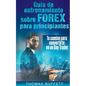 Guía de entrenamiento sobre FOREX para principiantes: Tu camino para convertirte en un Day Trader - Paperback