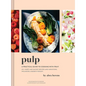 Pulp: A Practical Guide to Cooking with Fruit - Hardcover