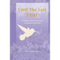 Until The Last Tear: A Daughter's Journey Of Loss, Grief, And Rediscovering Her Faith - Paperback