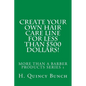 Create Your Own Hair Care Line With Less Than $500 Dollars! - Paperback
