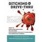 Ditching the Drive-Thru - Paperback