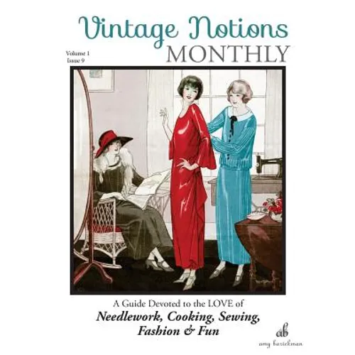 Vintage Notions Monthly - Issue 9: A Guide Devoted to the Love of Needlework, Cooking, Sewing, Fasion & Fun - Paperback