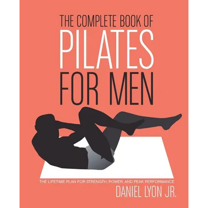 The Complete Book of Pilates for Men: The Lifetime Plan for Strength, Power & Peak Performance - Paperback