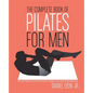 The Complete Book of Pilates for Men: The Lifetime Plan for Strength, Power & Peak Performance - Paperback