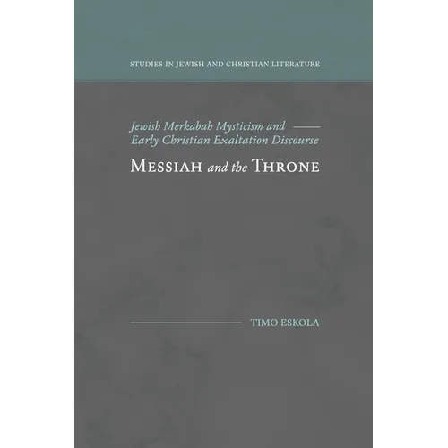 Messiah and the Throne: Jewish Merkabah Mysticism and Early Christian Exaltation Discourse - Paperback