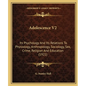 Adolescence V2: Its Psychology And Its Relations To Physiology, Anthropology, Sociology, Sex, Crime, Religion And Education (1921) - Paperback