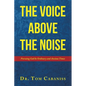 The Voice Above The Noise: Pursuing God In Ordinary and Anxious Times - Paperback