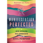 Manifestation Perfected: Six Steps to Embody Your Soul Purpose - Paperback