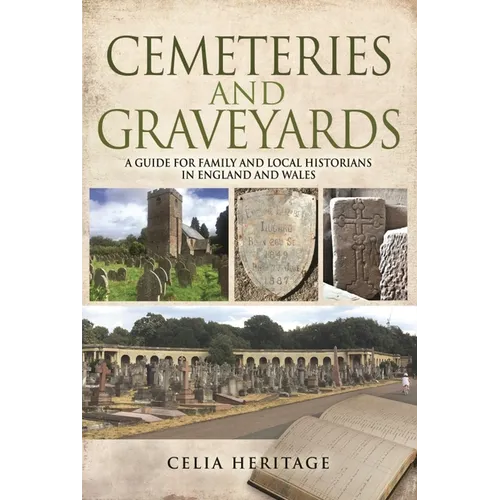 Cemeteries and Graveyards: A Guide for Local and Family Historians in England and Wales - Paperback