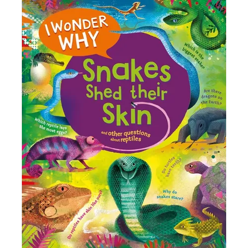 I Wonder Why Snakes Shed Their Skin: And Other Questions about Reptiles - Hardcover