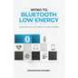 Intro to Bluetooth Low Energy: Learn Bluetooth Low Energy in a single weekend - Hardcover