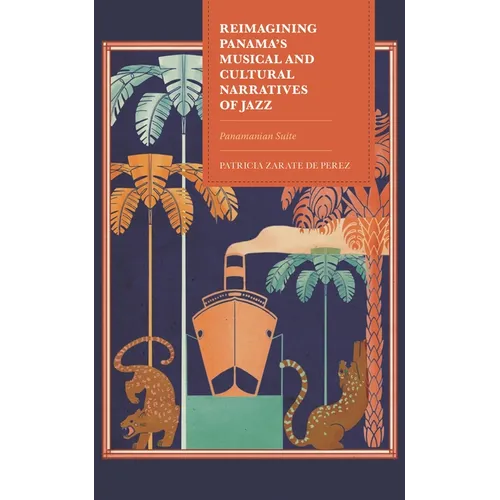 Reimagining Panama's Musical and Cultural Narratives of Jazz: Panamanian Suite - Hardcover
